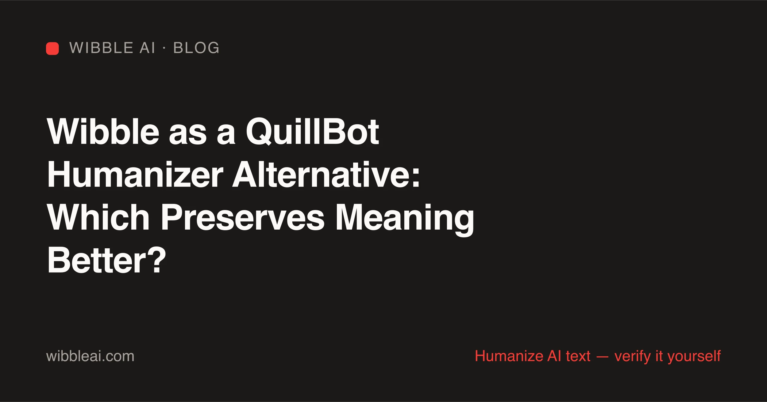 Wibble vs QuillBot humanizer comparison: paraphrase-style substitution versus structural humanization